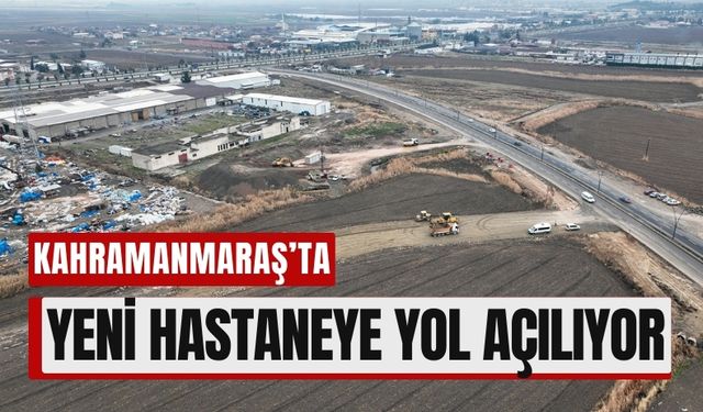 Kahramanmaraş Devlet Hastanesine Yeni Bağlantı Yolu!