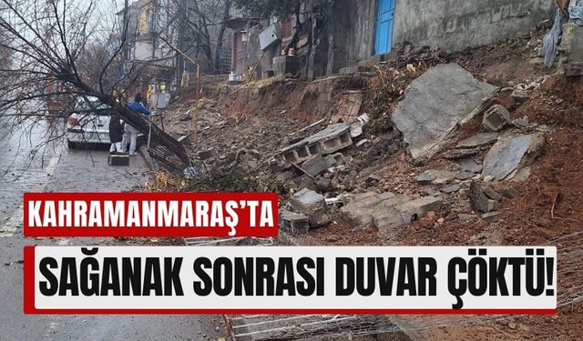 Kahramanmaraş'ta Sağanak Yağış Tehlike Yarattı: Duvar Çöktü