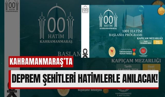 Kahramanmaraş’ta Deprem Şehitlerine Vefa: 1001 Hatim Etkinliği Başlıyor!