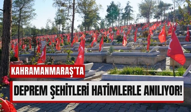 Kahramanmaraş'ta Deprem Şehitleri İçin Dualar Yükseldi!