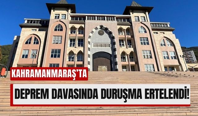 Kahramanmaraş'ta Depremde Yıkılan Ezgi Apartmanı Davasında Duruşma Ertelendi