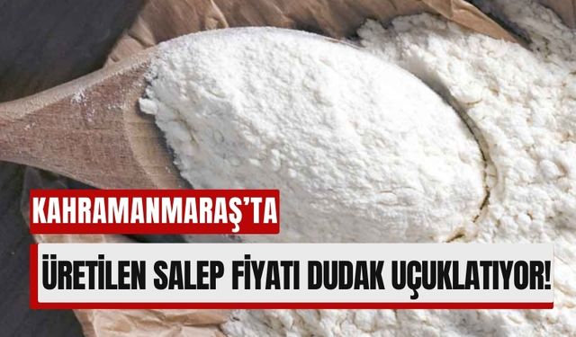 Kahramanmaraş'ta Üretilen Salep Fiyatı Altınla Yarışıyor!