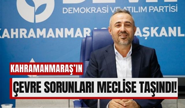 Kahramanmaraş'ın Çevre ve Sağlık Sorunlarına Çözüm Çağrısı!