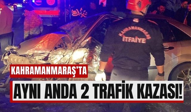 Kahramanmaraş'ta Ambulansın da Karıştığı Kazada 2 Yaralı!