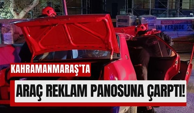 Kahramanmaraş'ta Reklam Panosuna Çarpan Otomobilde 2 Ağır Yaralı!