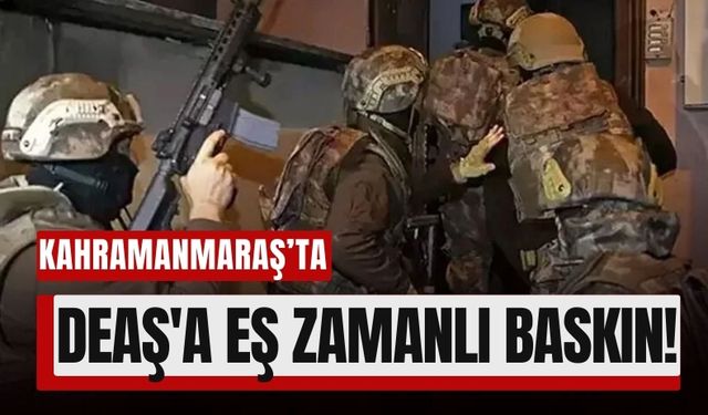 Kahramanmaraş Dahil 32 İlde DEAŞ Terör Örgütüne Operasyon!