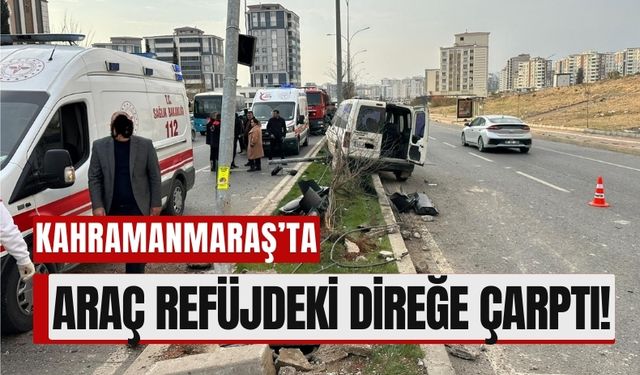 Kahramanmaraş'ta Araç Kontrolden Çıktı, Refüjdeki Direğe Çarptı!