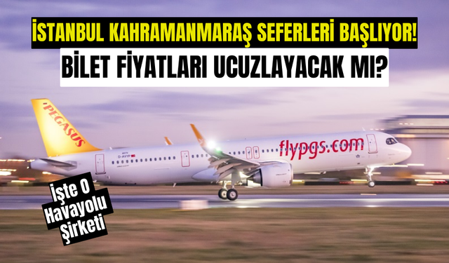 Pegasus'tan İstanbul-Kahramanmaraş seferleri başlıyor