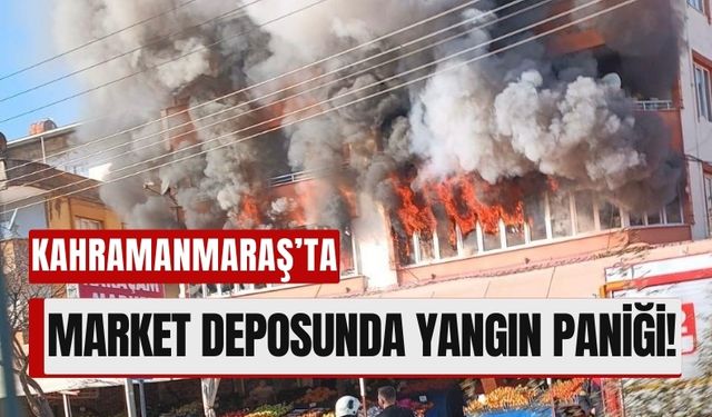 Kahramanmaraş'ta Market Deposundan Alevler Yükseldi!