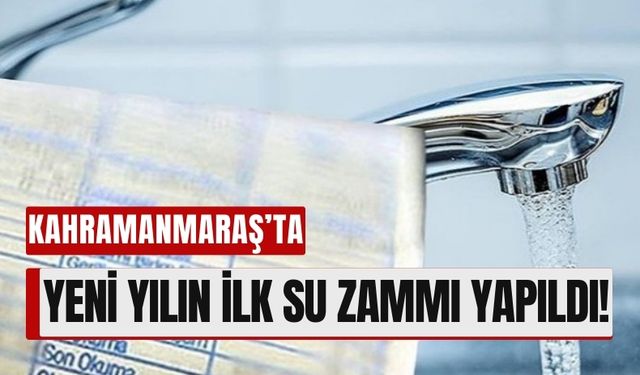 Kahramanmaraş'ta Suya Zam! Yeni Yılda Tek Fiyat Uygulaması Başladı!