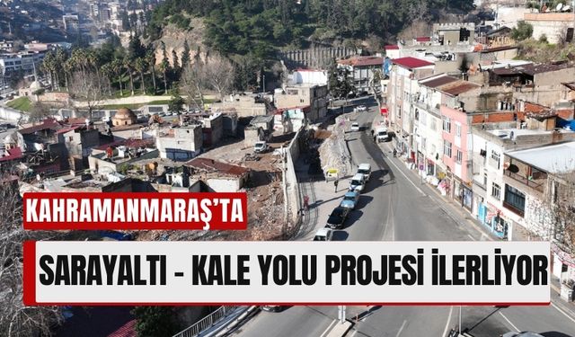 Kahramanmaraş'ta 250 Milyon TL'lik Yatırım: Sarayaltı – Kale Bağlantı Yolu