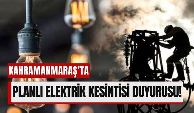 Kahramanmaraş’ta 3 İlçede Saatlerce Elektrik Yok!