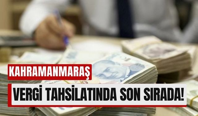 Depremin Etkisi Vergi Tahsilatına Yansıdı: Kahramanmaraş Yüzde 22,7 ile Son Sırada!