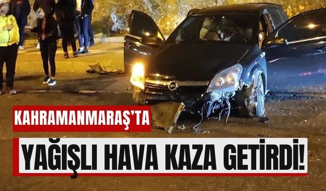 Kahramanmaraş'ta Yağmur Sonrası Kaygan Yolda Kaza!