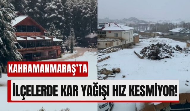 Kahramanmaraş'ta Kar Alarmı: Yüksek Kesimlerde Yoğun Kar Yağışı!