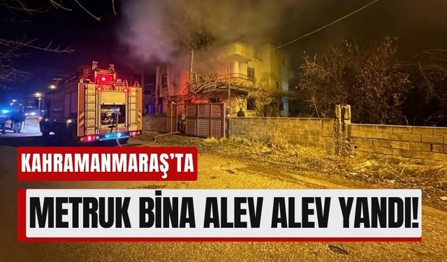 Kahramanmaraş'ta 3 Katlı Metruk Bina Küle Döndü!