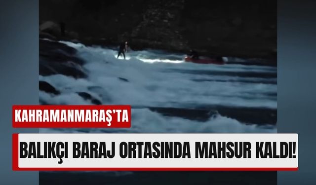 Kahramanmaraş’ta Balıkçı Akarsuda Mahsur Kaldı!