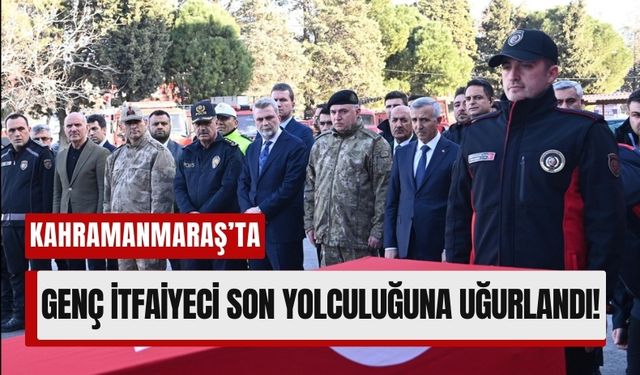 Kahramanmaraş'ta Görev Başında Vefat Eden İtfaiye Eri Dualarla Uğurlandı