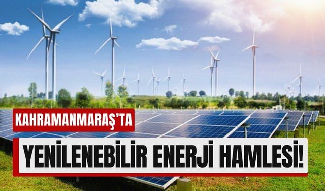 Kahramanmaraş’ta Yeni YEKA Alanı Belirlendi!