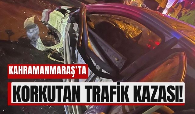 Kahramanmaraş'ta Feci Kaza: 3 Yaralı Kurtarıldı!