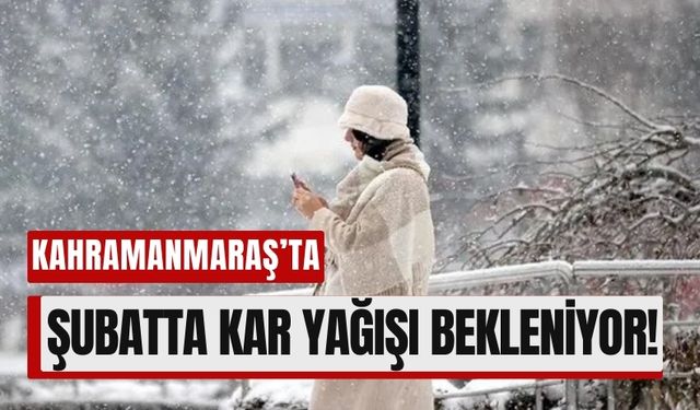 Kahramanmaraş'ta Şubatta Kar Sürprizi!