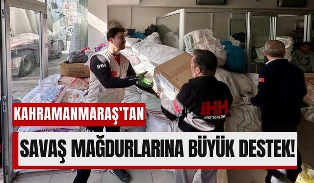 Kahramanmaraş'tan Savaş Bölgelerine 18 Milyon TL'lik Destek!