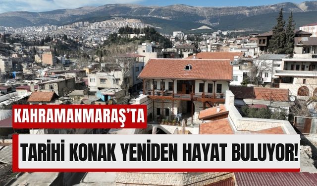 Kahramanmaraş'ta Tarihi Arslanbey Konağı Restorasyonunda Sona Gelindi!