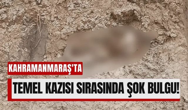 Kahramanmaraş'ta Rezerv Alanda İnsan Kemikleri Bulundu!