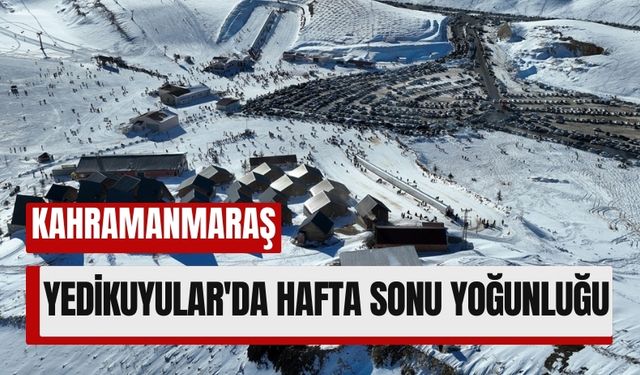 Kahramanmaraş'ın Gözdesi Yedikuyular, Hafta Sonu Dolu Dolu Geçti