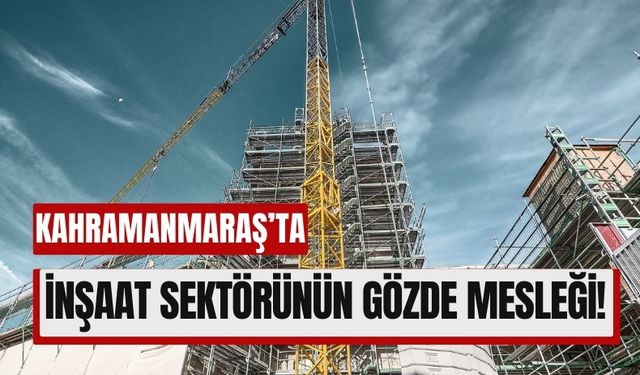 Kahramanmaraş'ta Kule Vinç Operatörlüğü Altın Çağını Yaşıyor!