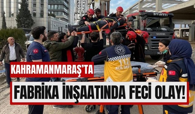 Kahramanmaraş'ta Fabrika İnşaatında Can Pazarı!