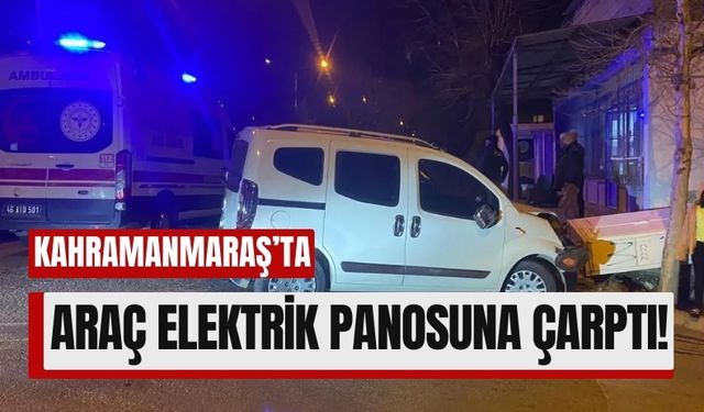 Kahramanmaraş'ta Alkollü Sürücü Elektrik Panosuna Çarpıp Yaralandı!