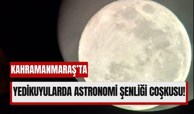 Kahramanmaraş’ta Astronomi Gözlem Şenliği Düzenlendi