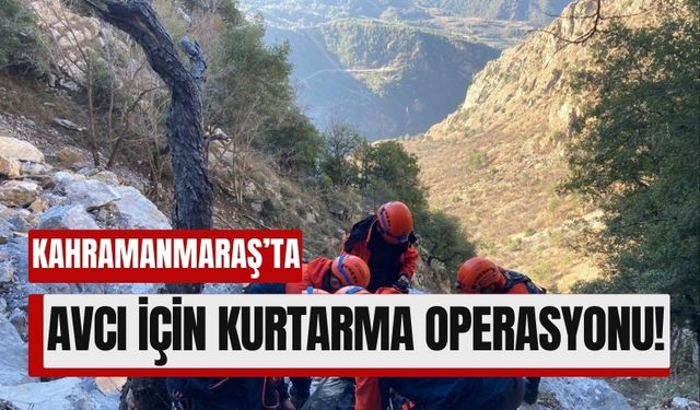 Kahramanmaraş'ta Kayalıklardan Düşen Avcı İçin Kurtarma Seferberliği!