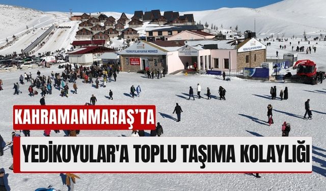 Kahramanmaraş'tan Yedikuyular'a Toplu Taşıma Kolaylığı