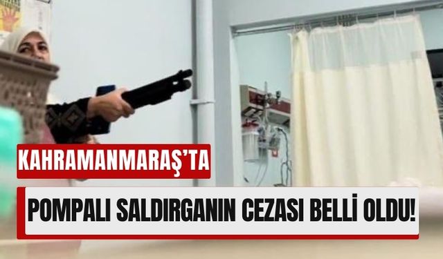 Kahramanmaraş’ta Hastane Saldırganına 10 Yıl Hapis Cezası!