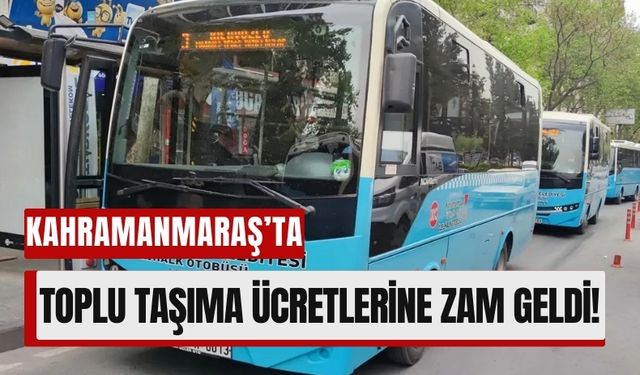 Kahramanmaraş’ta Otobüs Ücretlerine Büyük Zam: Tam Bilet 16,5 TL Oldu!