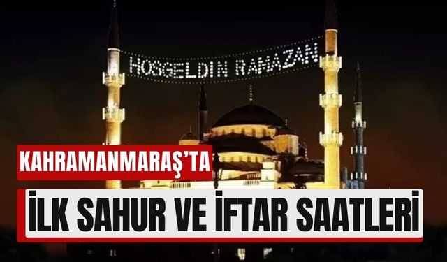 Kahramanmaraş’ta Ramazan Heyecanı: İlk İftar 1 Mart’ta!