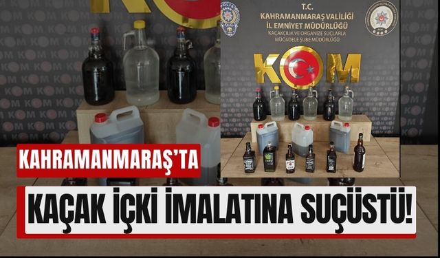 Kahramanmaraş'ta Kaçak Alkole Baskın: 1 Gözaltı!