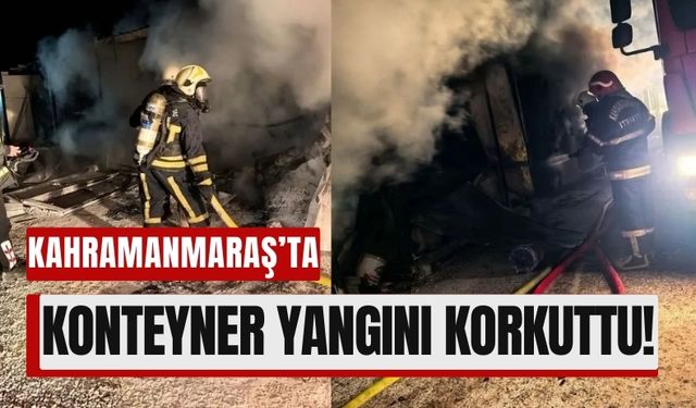 Kahramanmaraş'ta İşçilerin Konakladığı Konteynerde Yangın Çıktı!