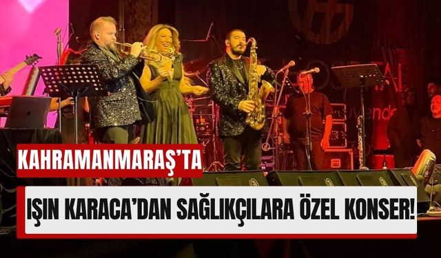 Işın Karaca Kahramanmaraş’ta Müzik Ziyafeti Sundu