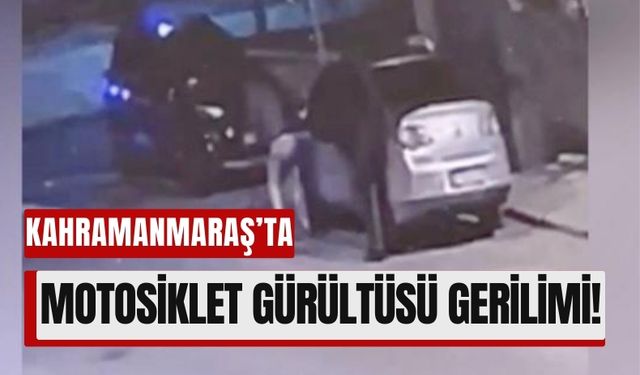 Kahramanmaraş'ta Motosiklet Sesi Kavgası: Gençler Araçlara Zarar Verdi!