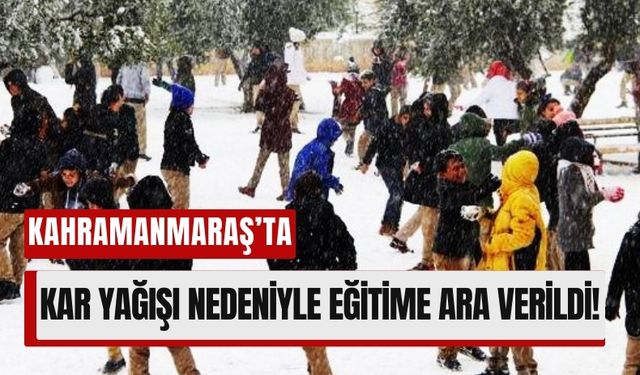 Kahramanmaraş’ta Kar Yağışı Eğitimi Aksattı: Okullar Tatil Edildi!