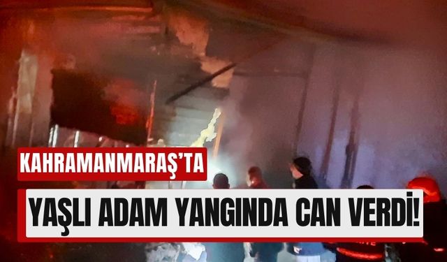 Kahramanmaraş'ta Alevler Can Aldı!