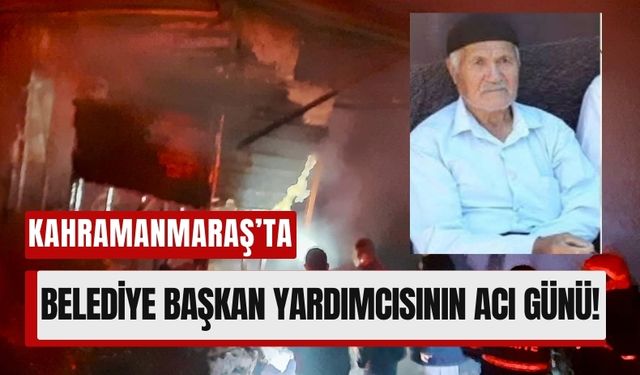 Kahramanmaraş'ta Başkan Yardımcısının Babası Yangında Can Verdi