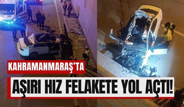 Kahramanmaraş'ta Aşırı Hız Can Aldı! Alt Geçitte Trafik Kazası