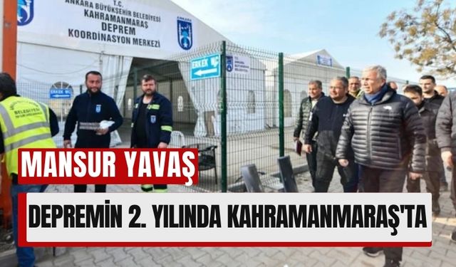 Mansur Yavaş, Depremin 2. Yılında Kahramanmaraş'ta