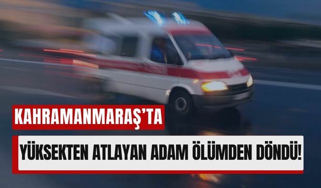 Kahramanmaraş'ta 39 Yaşındaki Adam Canına Kıymak İstedi!