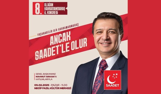 Saadet Partisi Lideri Mahmut Arıkan, Kahramanmaraş’a Geliyor!