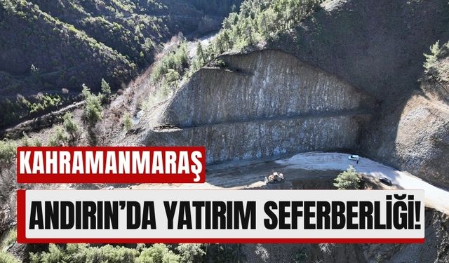 Kahramanmaraş Andırın’a 165 Milyon Liralık Yatırım!